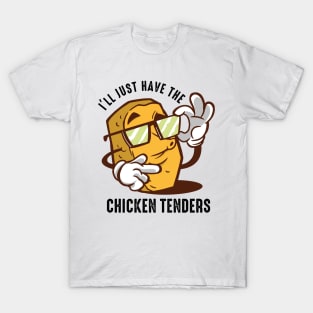 I'll Just Have The Chicken Tenders T-Shirt